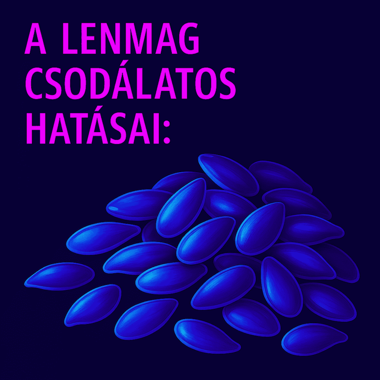 A lenmag csodálatos hatásai!